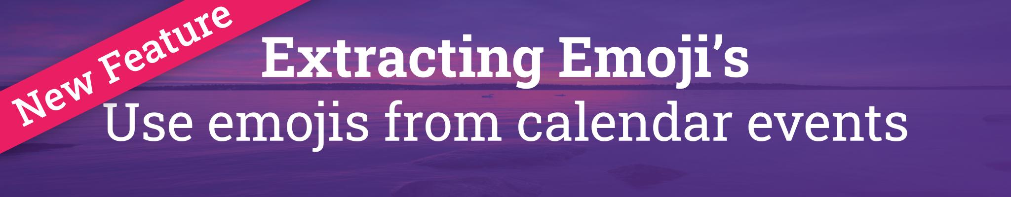 Extracting Emoji’s: Use emojis from calendar events 🎉